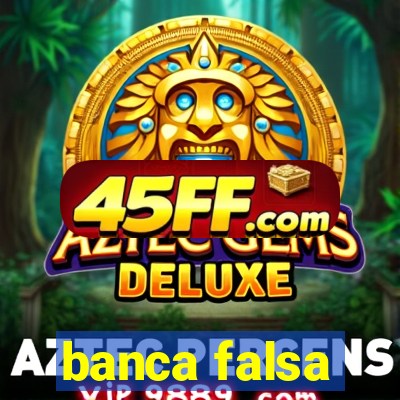 banca falsa